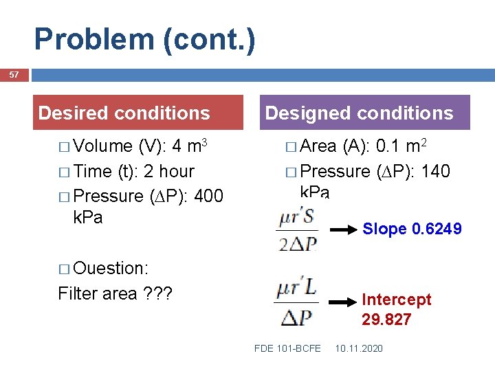 Problem (cont. ) 57 Desired conditions � Volume (V): 4 m 3 � Time