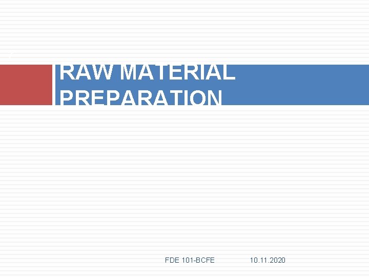 7 RAW MATERIAL PREPARATION FDE 101 -BCFE 10. 11. 2020 