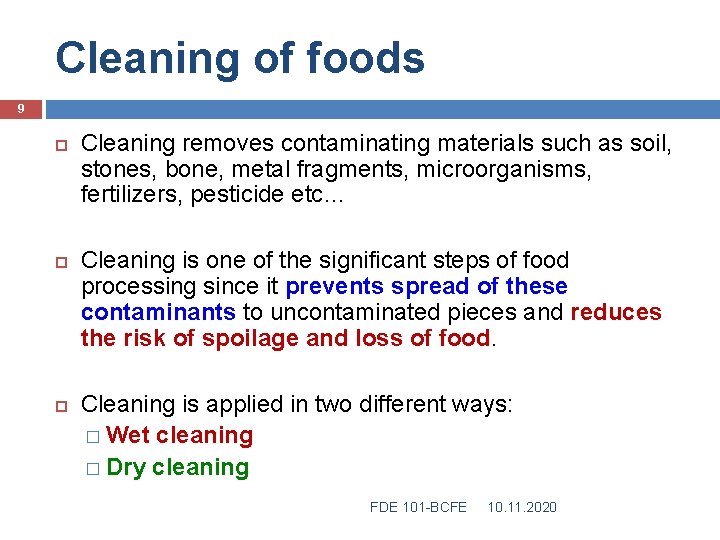 Cleaning of foods 9 Cleaning removes contaminating materials such as soil, stones, bone, metal