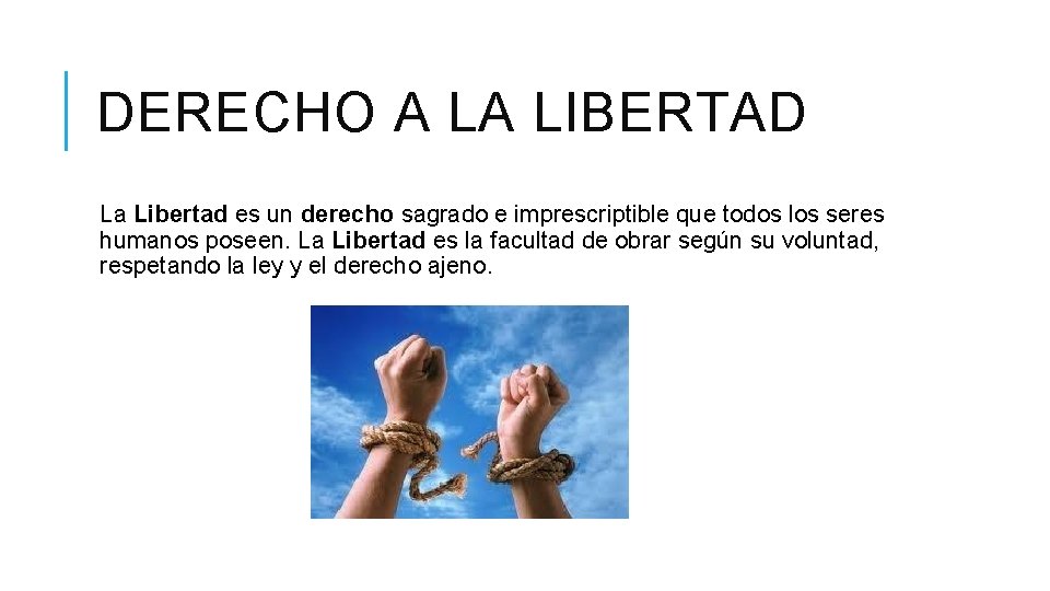 DERECHO A LA LIBERTAD La Libertad es un derecho sagrado e imprescriptible que todos