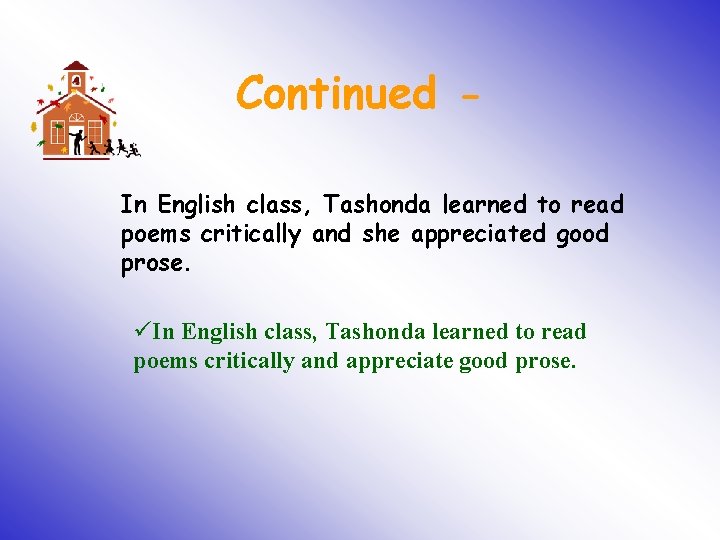 Continued In English class, Tashonda learned to read poems critically and she appreciated good