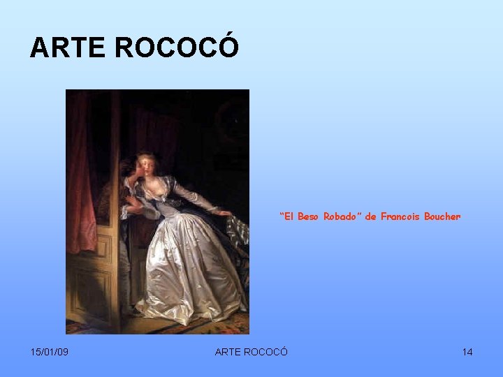 ARTE ROCOCÓ “El Beso Robado” de Francois Boucher 15/01/09 ARTE ROCOCÓ 14 