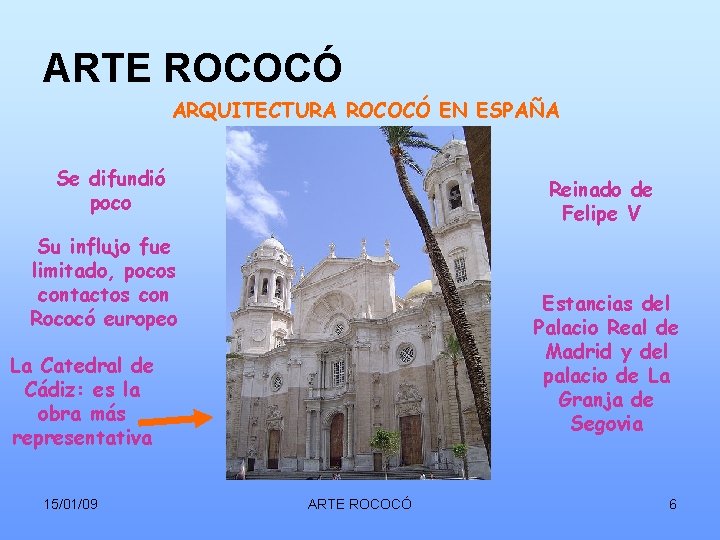 ARTE ROCOCÓ ARQUITECTURA ROCOCÓ EN ESPAÑA Se difundió poco Reinado de Felipe V Su