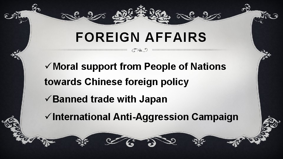 FOREIGN AFFAIRS üMoral support from People of Nations towards Chinese foreign policy üBanned trade