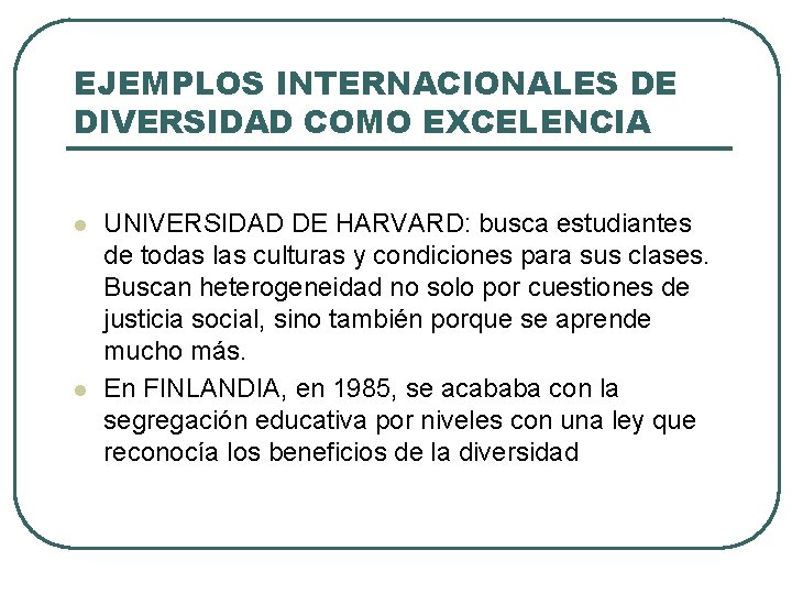 EJEMPLOS INTERNACIONALES DE DIVERSIDAD COMO EXCELENCIA l l UNIVERSIDAD DE HARVARD: busca estudiantes de