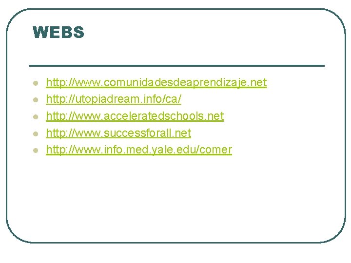 WEBS l l l http: //www. comunidadesdeaprendizaje. net http: //utopiadream. info/ca/ http: //www. acceleratedschools.