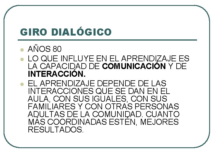 GIRO DIALÓGICO l l l AÑOS 80 LO QUE INFLUYE EN EL APRENDIZAJE ES