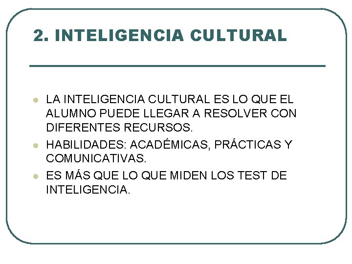 2. INTELIGENCIA CULTURAL l l l LA INTELIGENCIA CULTURAL ES LO QUE EL ALUMNO