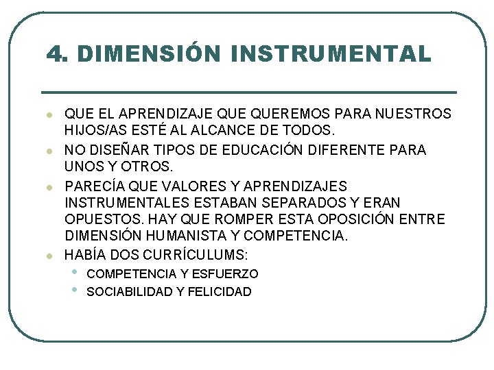 4. DIMENSIÓN INSTRUMENTAL l l QUE EL APRENDIZAJE QUEREMOS PARA NUESTROS HIJOS/AS ESTÉ AL