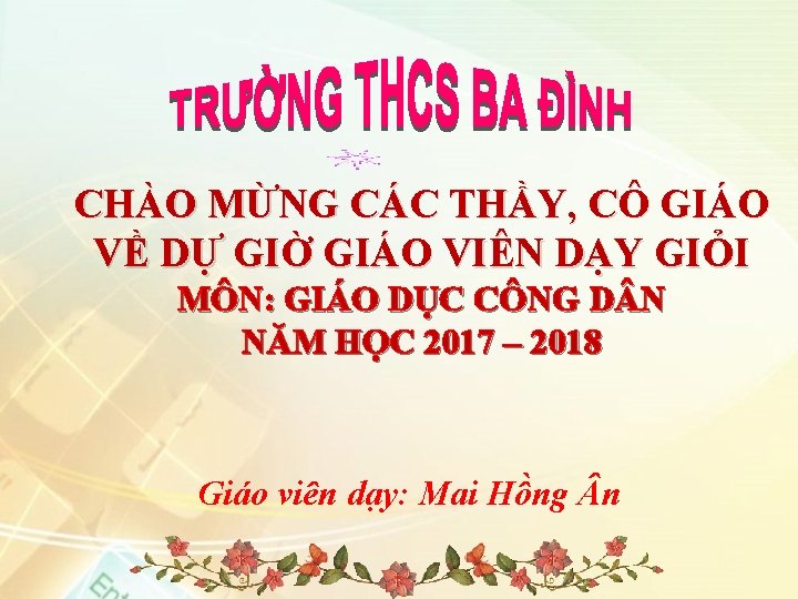 CHÀO MỪNG CÁC THẦY, CÔ GIÁO VỀ DỰ GIỜ GIÁO VIÊN DẠY GIỎI MÔN: