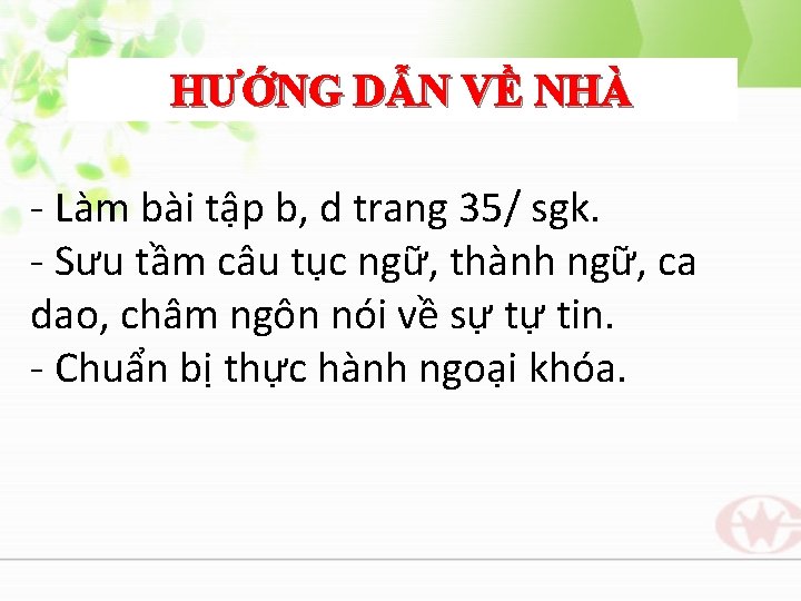 HƯỚNG DẪN VỀ NHÀ - Làm bài tập b, d trang 35/ sgk. -