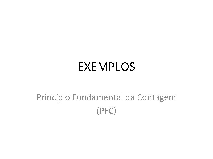 EXEMPLOS Princípio Fundamental da Contagem (PFC) 