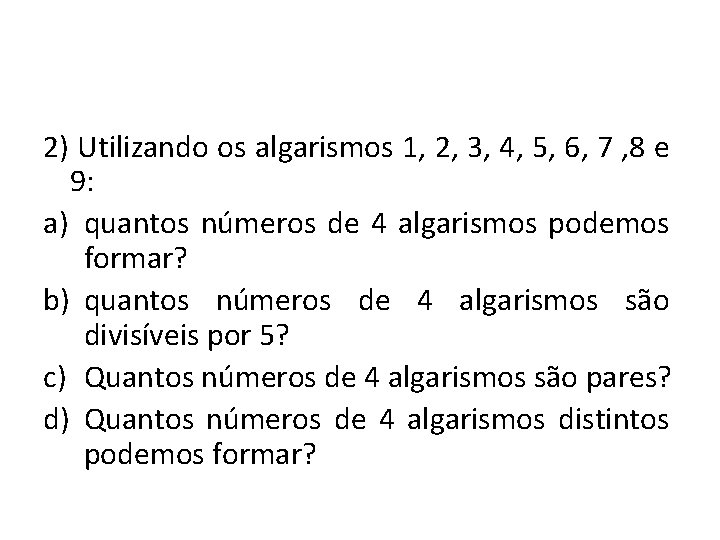 2) Utilizando os algarismos 1, 2, 3, 4, 5, 6, 7 , 8 e