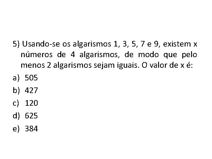 5) Usando-se os algarismos 1, 3, 5, 7 e 9, existem x números de