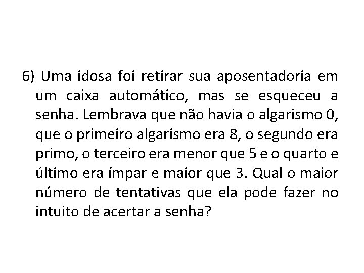 6) Uma idosa foi retirar sua aposentadoria em um caixa automático, mas se esqueceu