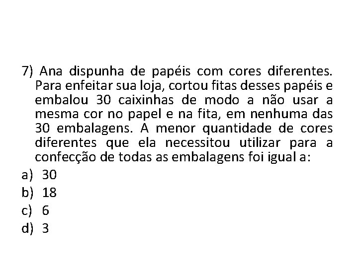 7) Ana dispunha de papéis com cores diferentes. Para enfeitar sua loja, cortou fitas