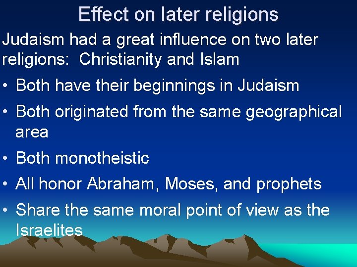 Effect on later religions Judaism had a great influence on two later religions: Christianity