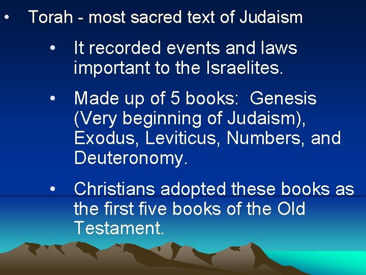  • Torah - most sacred text of Judaism • It recorded events and