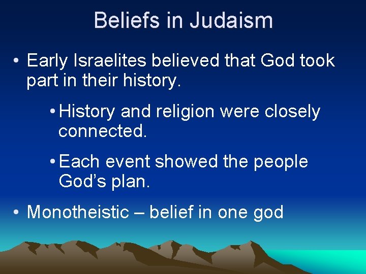 Beliefs in Judaism • Early Israelites believed that God took part in their history.