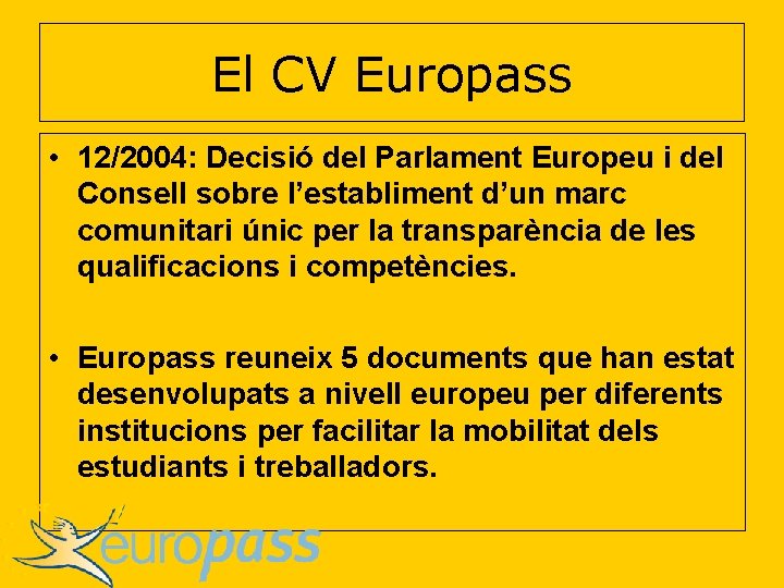 El CV Europass • 12/2004: Decisió del Parlament Europeu i del Consell sobre l’establiment