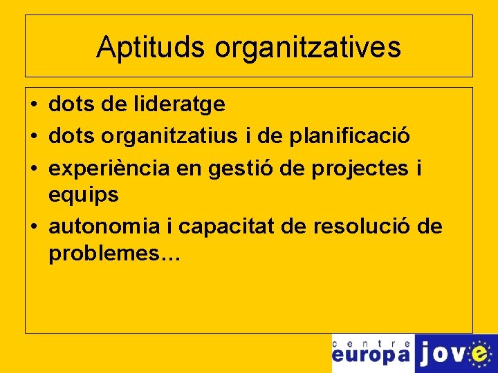 Aptituds organitzatives • dots de lideratge • dots organitzatius i de planificació • experiència