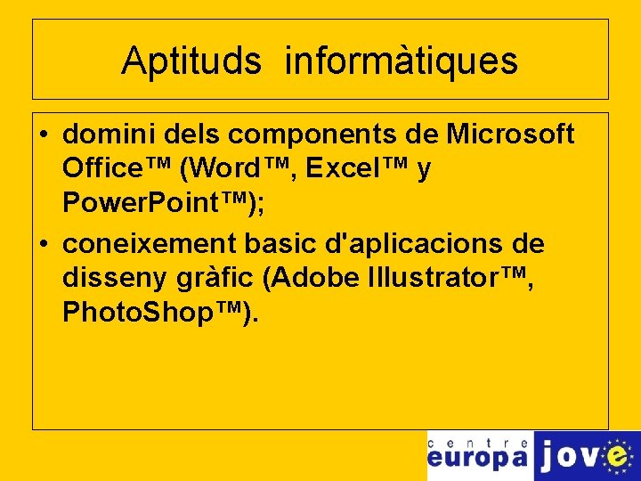 Aptituds informàtiques • domini dels components de Microsoft Office™ (Word™, Excel™ y Power. Point™);