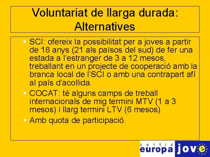 Voluntariat de llarga durada: Alternatives § SCI: ofereix la possibilitat per a joves a