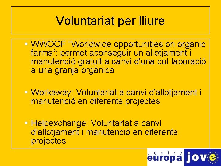 Voluntariat per lliure § WWOOF "Worldwide opportunities on organic farms“: permet aconseguir un allotjament