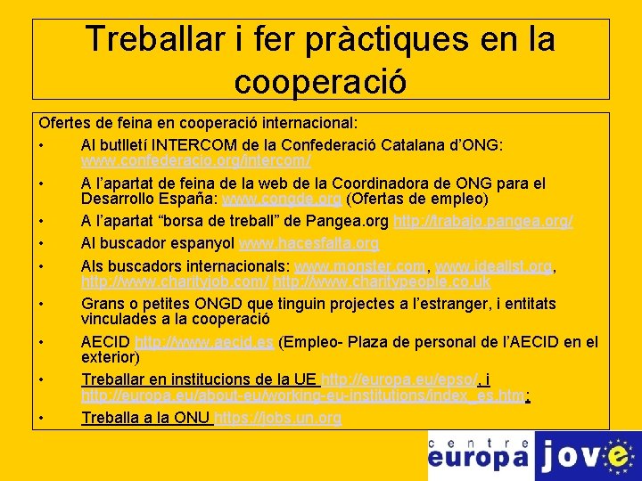 Treballar i fer pràctiques en la cooperació Ofertes de feina en cooperació internacional: •