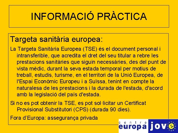 INFORMACIÓ PRÀCTICA Targeta sanitària europea: La Targeta Sanitària Europea (TSE) és el document personal