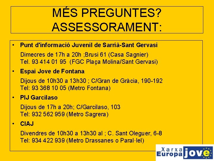 MÉS PREGUNTES? ASSESSORAMENT: • Punt d'informació Juvenil de Sarrià-Sant Gervasi Dimecres de 17 h