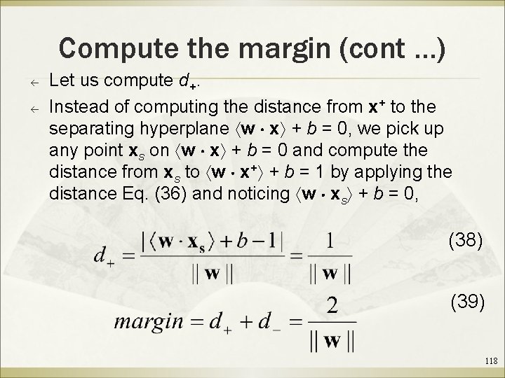 Compute the margin (cont …) ß ß Let us compute d+. Instead of computing