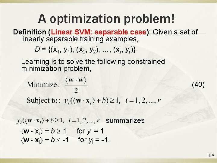 A optimization problem! Definition (Linear SVM: separable case): Given a set of linearly separable
