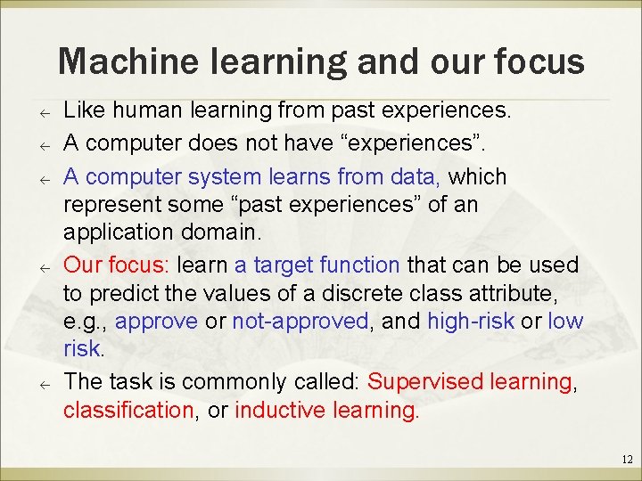 Machine learning and our focus ß ß ß Like human learning from past experiences.