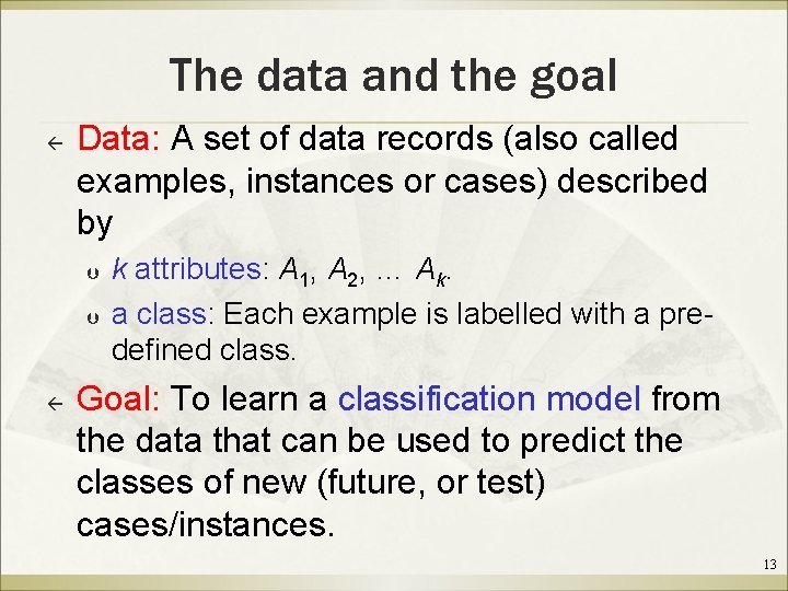 The data and the goal ß Data: A set of data records (also called