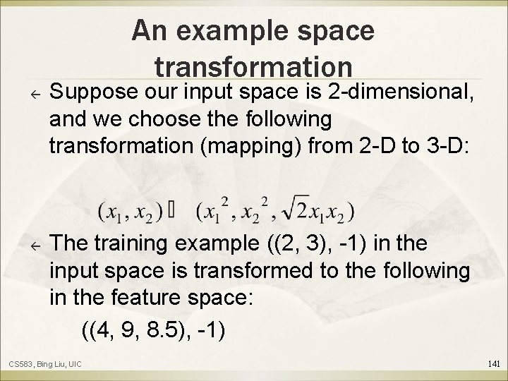 An example space transformation ß ß Suppose our input space is 2 -dimensional, and