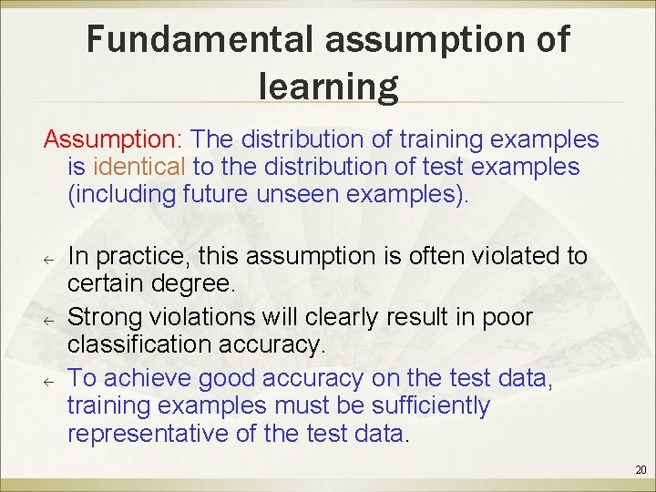 Fundamental assumption of learning Assumption: The distribution of training examples is identical to the