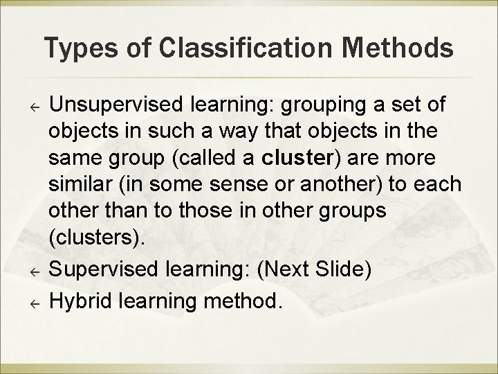 Types of Classification Methods ß ß ß Unsupervised learning: grouping a set of objects