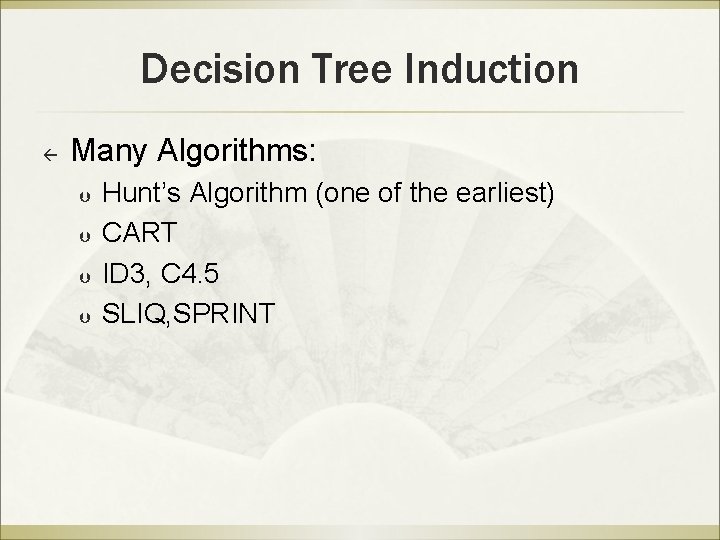 Decision Tree Induction ß Many Algorithms: Þ Þ Hunt’s Algorithm (one of the earliest)