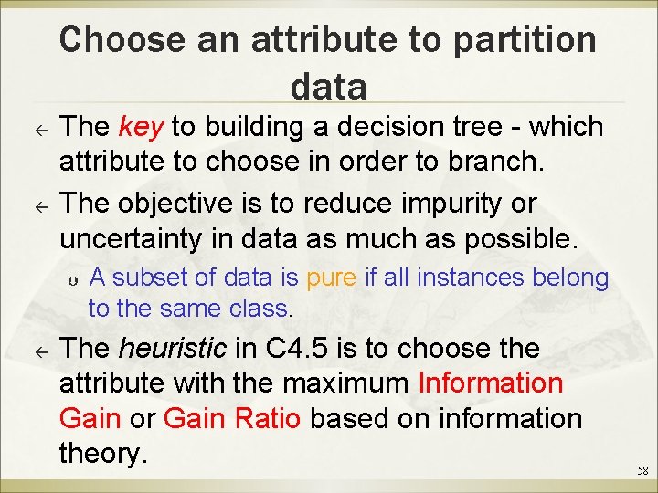 Choose an attribute to partition data ß ß The key to building a decision