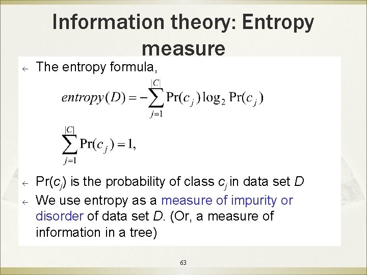 Information theory: Entropy measure ß ß ß The entropy formula, Pr(cj) is the probability