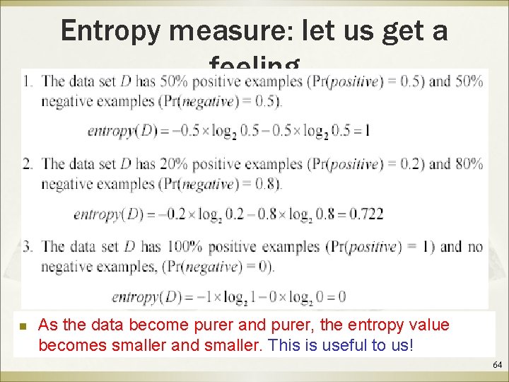 Entropy measure: let us get a feeling n As the data become purer and