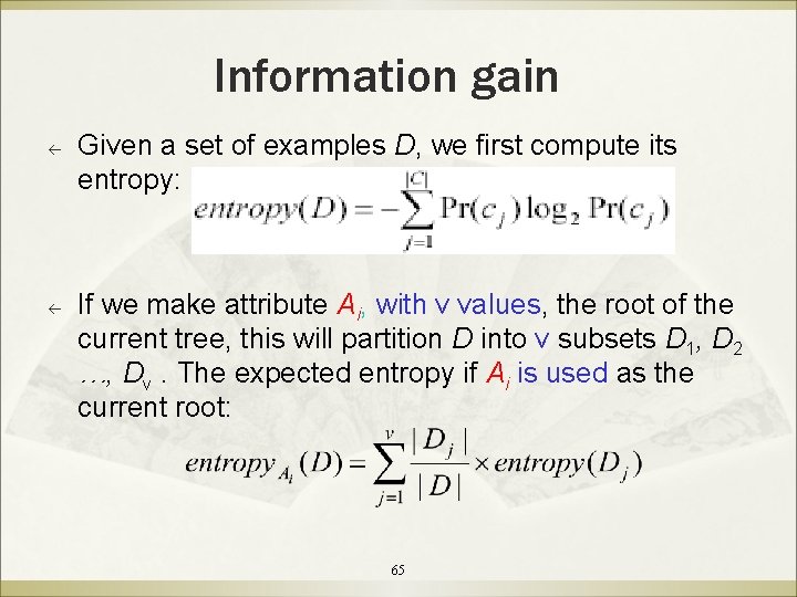 Information gain ß ß Given a set of examples D, we first compute its