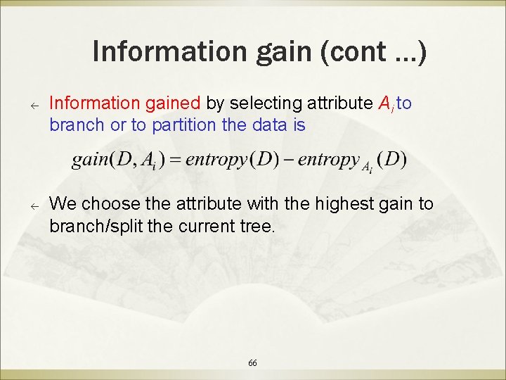 Information gain (cont …) ß ß Information gained by selecting attribute Ai to branch