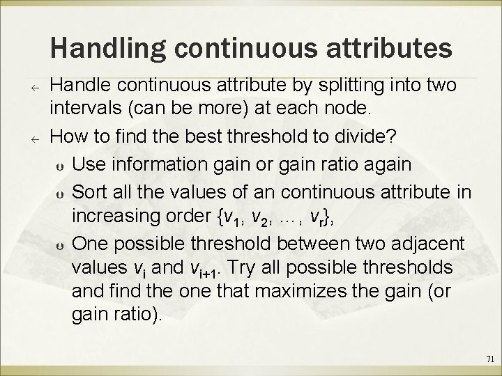 Handling continuous attributes ß ß Handle continuous attribute by splitting into two intervals (can