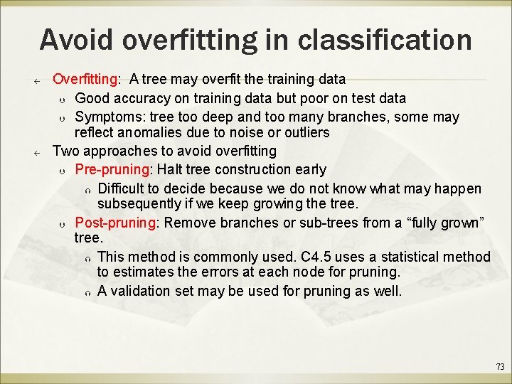 Avoid overfitting in classification ß ß Overfitting: A tree may overfit the training data