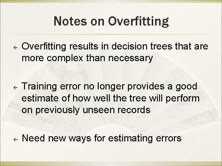Notes on Overfitting ß ß ß Overfitting results in decision trees that are more
