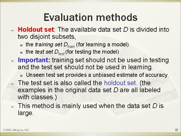 Evaluation methods ß Holdout set: The available data set D is divided into two