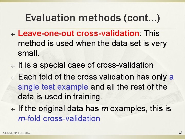 Evaluation methods (cont…) ß ß Leave-one-out cross-validation: This method is used when the data