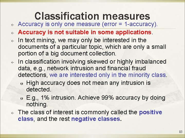 Classification measures ß ß ß Accuracy is only one measure (error = 1 -accuracy).